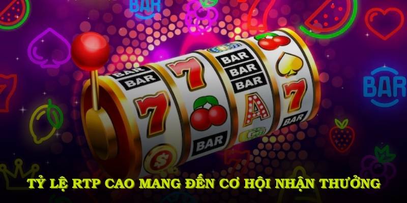 Tỷ lệ RTP cao mang đến cơ hội nhận thưởng lớn hơn mỗi ngày